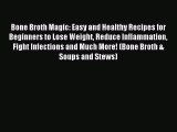 [PDF] Bone Broth Magic: Easy and Healthy Recipes for Beginners to Lose Weight Reduce Inflammation