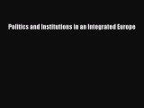 Read Politics and Institutions in an Integrated Europe Ebook Free