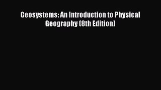 [Download] Geosystems: An Introduction to Physical Geography (8th Edition) PDF Online