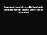 Read Government Imperialism and Nationalism in China: The Maritime Customs Service and its