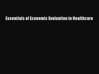Read Essentials of Economic Evaluation in Healthcare PDF Full Ebook