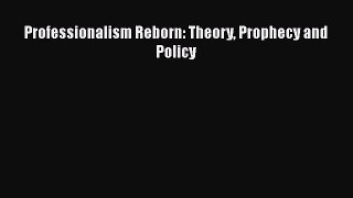 Read Professionalism Reborn: Theory Prophecy and Policy Ebook Free