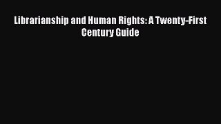 Read Librarianship and Human Rights: A Twenty-First Century Guide Ebook Free