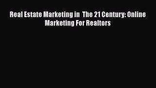 [PDF] Real Estate Marketing in  The 21 Century: Online Marketing For Realtors Read Online