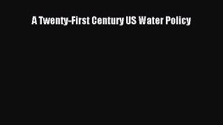 [PDF] A Twenty-First Century US Water Policy Download Full Ebook