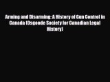 Read Books Arming and Disarming: A History of Gun Control in Canada (Osgoode Society for Canadian