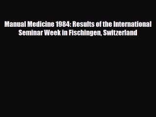 Download Manual Medicine 1984: Results of the International Seminar Week in Fischingen Switzerland
