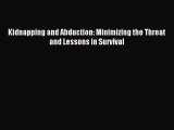 Read Kidnapping and Abduction: Minimizing the Threat and Lessons in Survival PDF Free