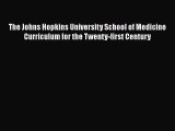 Read The Johns Hopkins University School of Medicine Curriculum for the Twenty-first Century