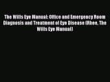 Download The Wills Eye Manual: Office and Emergency Room Diagnosis and Treatment of Eye Disease