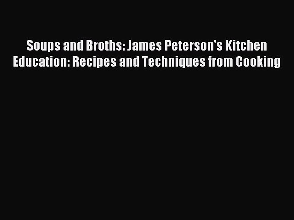 [PDF] Soups and Broths: James Peterson's Kitchen Education: Recipes and Techniques from Cooking