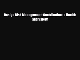 Read Design Risk Management: Contribution to Health and Safety Ebook Free