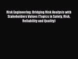 Read Risk Engineering: Bridging Risk Analysis with Stakeholders Values (Topics in Safety Risk
