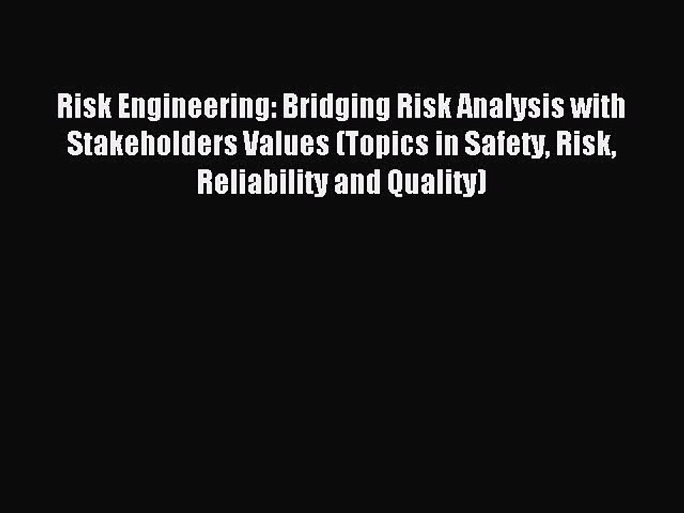 Read Risk Engineering: Bridging Risk Analysis with Stakeholders Values (Topics in Safety Risk