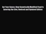 Read Eat Your Genes: How Genetically Modified Food Is Entering Our Diet Revised and Updated