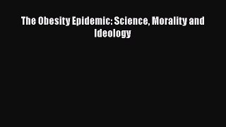 [PDF] The Obesity Epidemic: Science Morality and Ideology Free Books