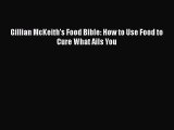 [PDF] Gillian McKeith's Food Bible: How to Use Food to Cure What Ails You Free Books