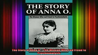 READ book  The Story of Anna O  The Woman Who Led Freud to Psychoanalysis Full EBook