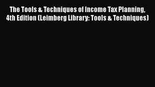[PDF] The Tools & Techniques of Income Tax Planning 4th Edition (Leimberg Library: Tools &
