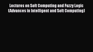 [PDF] Lectures on Soft Computing and Fuzzy Logic (Advances in Intelligent and Soft Computing)