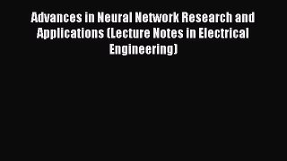 [PDF] Advances in Neural Network Research and Applications (Lecture Notes in Electrical Engineering)