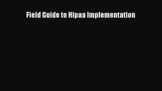 [Online PDF] Field Guide to Hipaa Implementation  Read Online