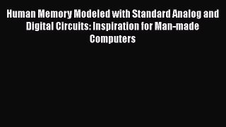 [PDF] Human Memory Modeled with Standard Analog and Digital Circuits: Inspiration for Man-made
