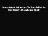 Read Disney Nature: African Cats: The Story Behind the Film (Disney Editions Deluxe (Film))