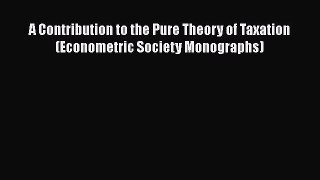 [PDF] A Contribution to the Pure Theory of Taxation (Econometric Society Monographs) Read Full