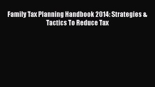 [PDF] Family Tax Planning Handbook 2014: Strategies & Tactics To Reduce Tax Download Online