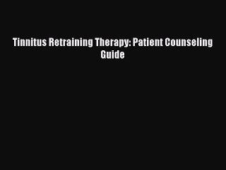 [PDF] Tinnitus Retraining Therapy: Patient Counseling Guide Free Books