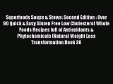 [PDF] Superfoods Soups & Stews: Second Edition : Over 80 Quick & Easy Gluten Free Low Cholesterol