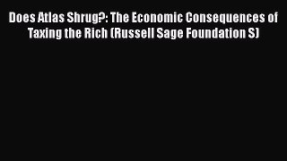 [PDF] Does Atlas Shrug?: The Economic Consequences of Taxing the Rich (Russell Sage Foundation