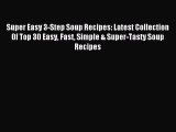 [PDF] Super Easy 3-Step Soup Recipes: Latest Collection 0f Top 30 Easy Fast Simple & Super-Tasty