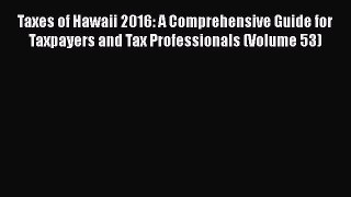 [PDF] Taxes of Hawaii 2016: A Comprehensive Guide for Taxpayers and Tax Professionals (Volume