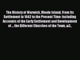 Read The History of Warwick Rhode Island From Its Settlement in 1642 to the Present Time: Including