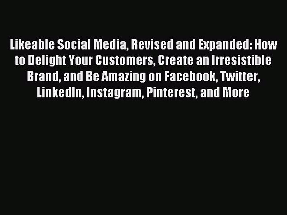 [PDF] Likeable Social Media Revised and Expanded: How to Delight Your Customers Create an Irresistible