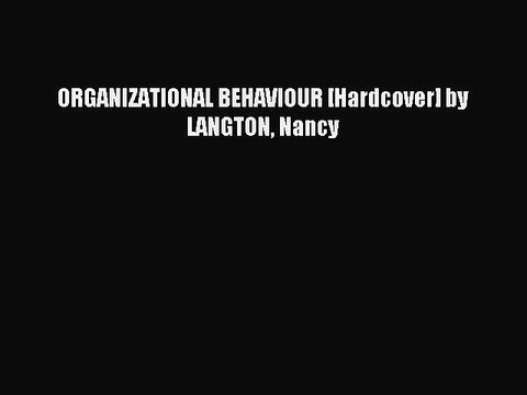 [PDF] ORGANIZATIONAL BEHAVIOUR [Hardcover] by LANGTON Nancy [Read] Online