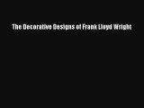 [PDF] The Decorative Designs of Frank Lloyd Wright [Download] Online