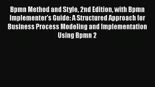 Read Bpmn Method and Style 2nd Edition with Bpmn Implementer's Guide: A Structured Approach