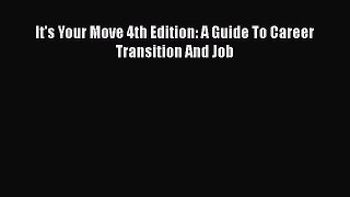 Read It's Your Move 4th Edition: A Guide To Career Transition And Job PDF Free