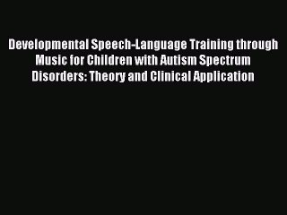 Read Developmental Speech-Language Training through Music for Children with Autism Spectrum