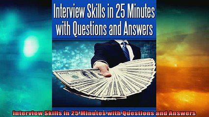 FREE DOWNLOAD  Interview Skills in 25 Minutes with Questions and Answers READ ONLINE