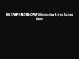 Read NO CPAP NEEDED: CPAP Alternative Sleep Apnea Cure PDF Online