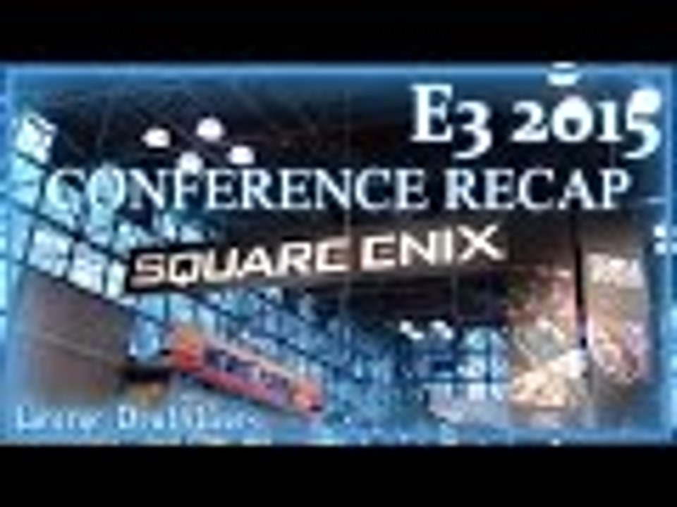 E3 2015 | Square Enix Conference Recap