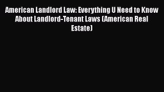 Read Book American Landlord Law: Everything U Need to Know About Landlord-Tenant Laws (American