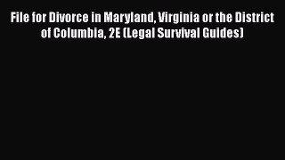 Read Book File for Divorce in Maryland Virginia or the District of Columbia 2E (Legal Survival