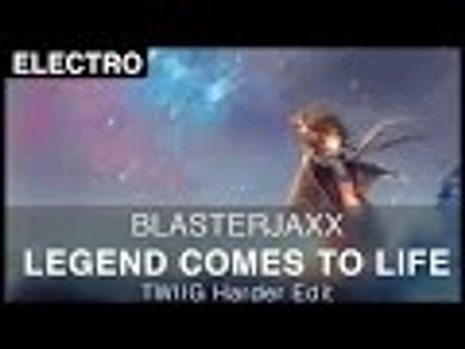 [electro] blasterjaxx - legend comes to life (twiig harder edit) [free]