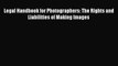 Read Book Legal Handbook for Photographers: The Rights and Liabilities of Making Images ebook