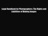 Read Book Legal Handbook for Photographers: The Rights and Liabilities of Making Images ebook